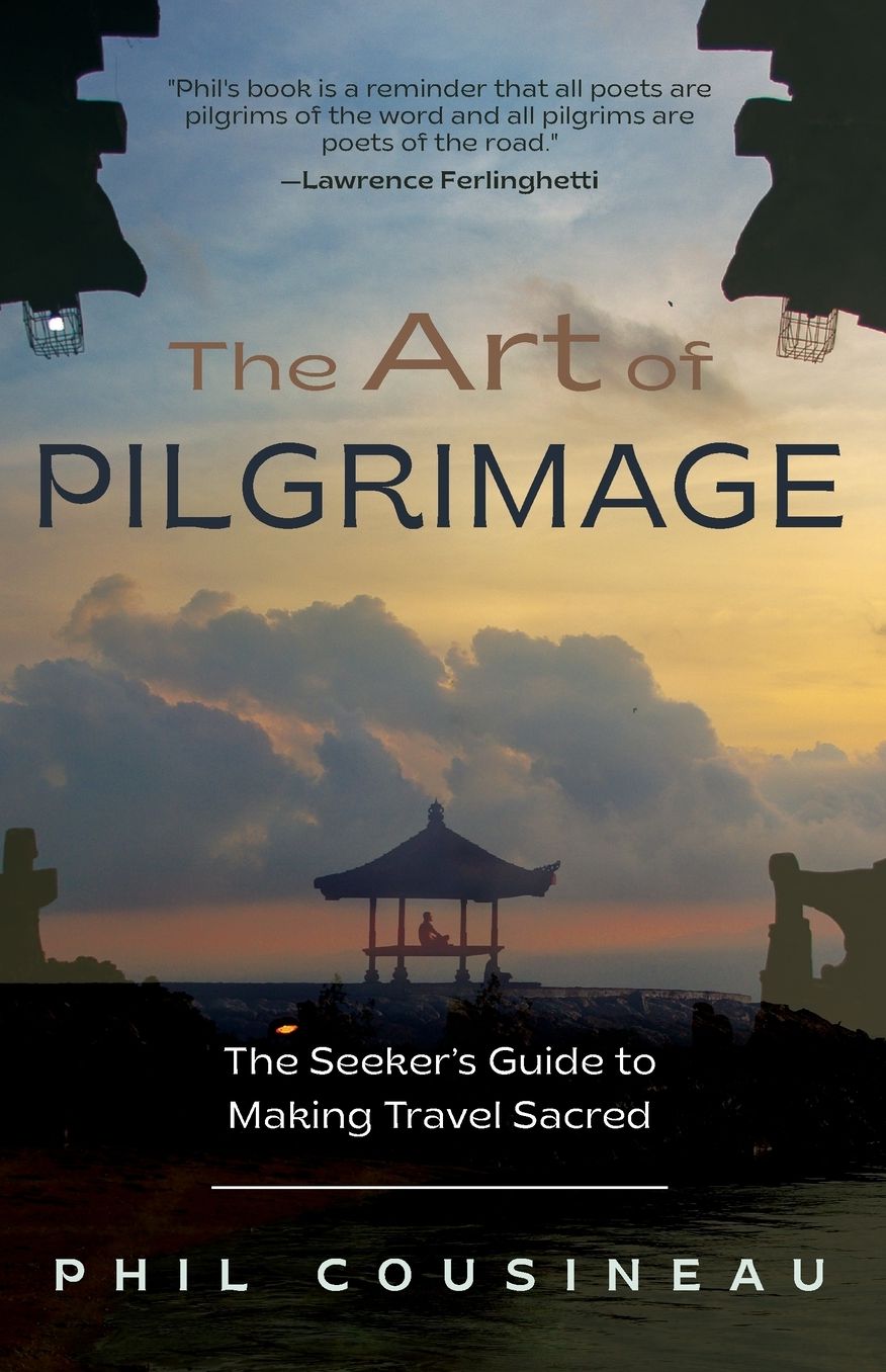 The Art of Pilgrimage: The Seeker's Guide to Making Travel Sacred
