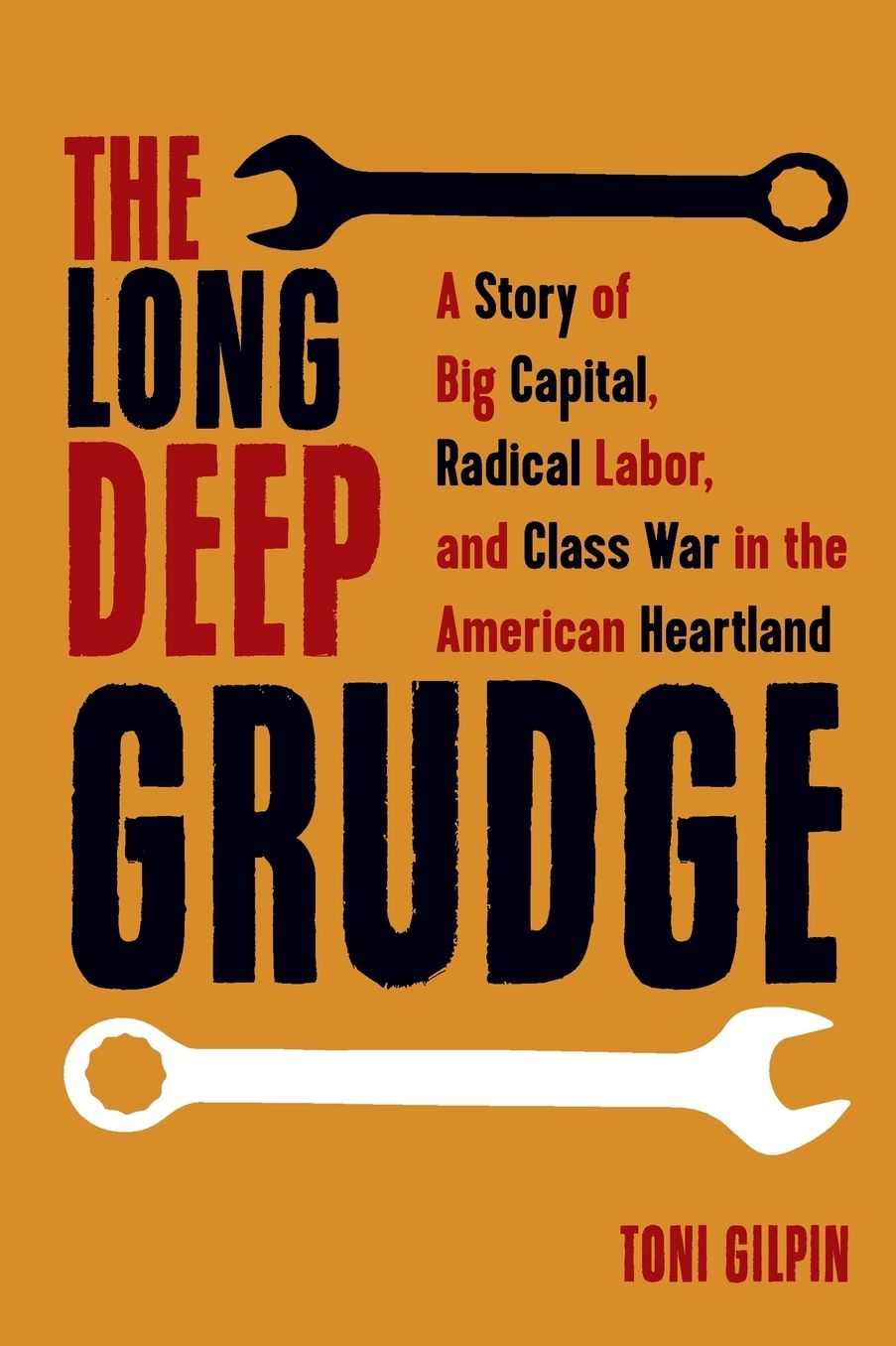The Long Deep Grudge: A Story of Big Capital, Radical Labor, and Class War in the American Heartland