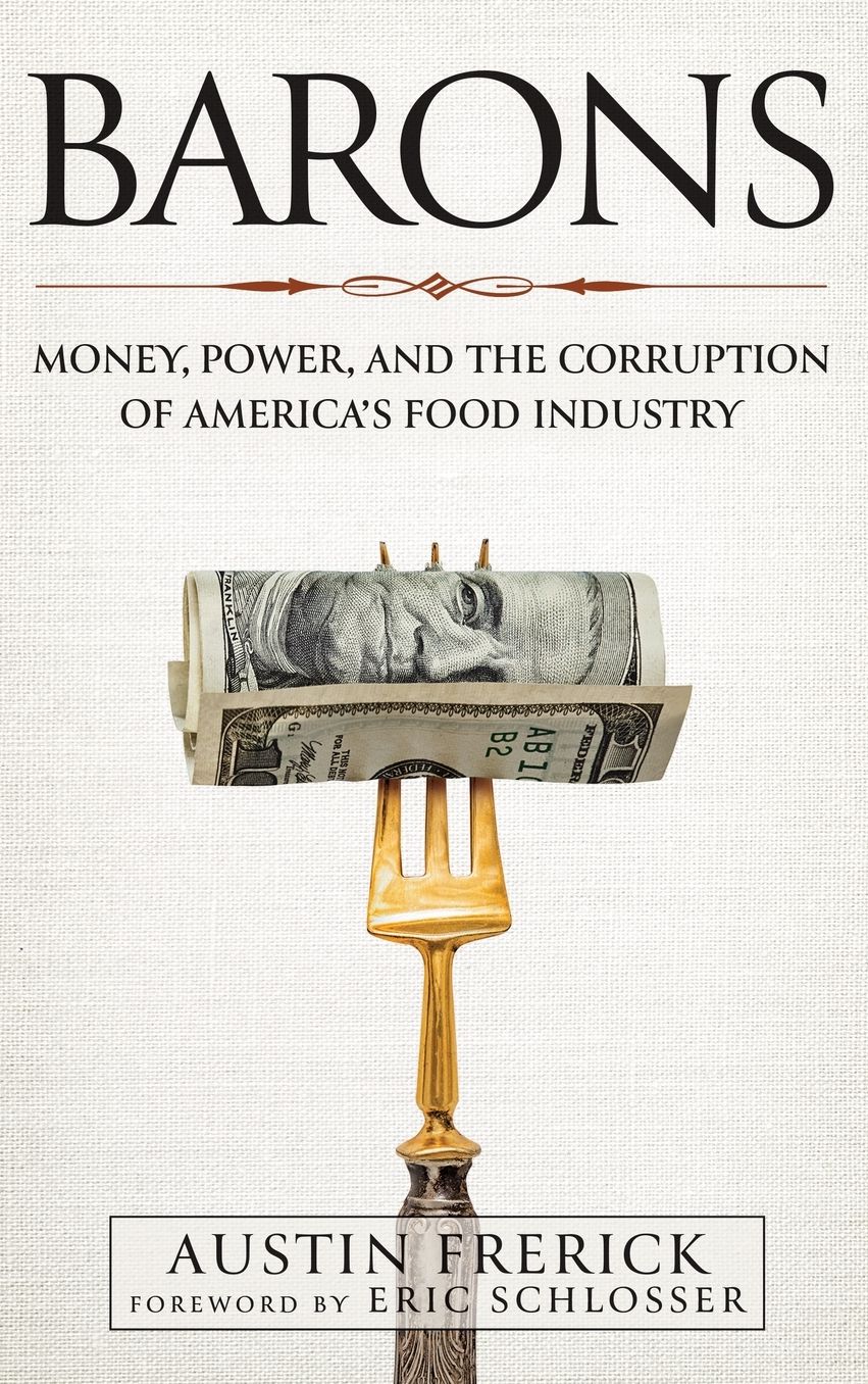 Barons: Money, Power, and the Corruption of America's Food Industry