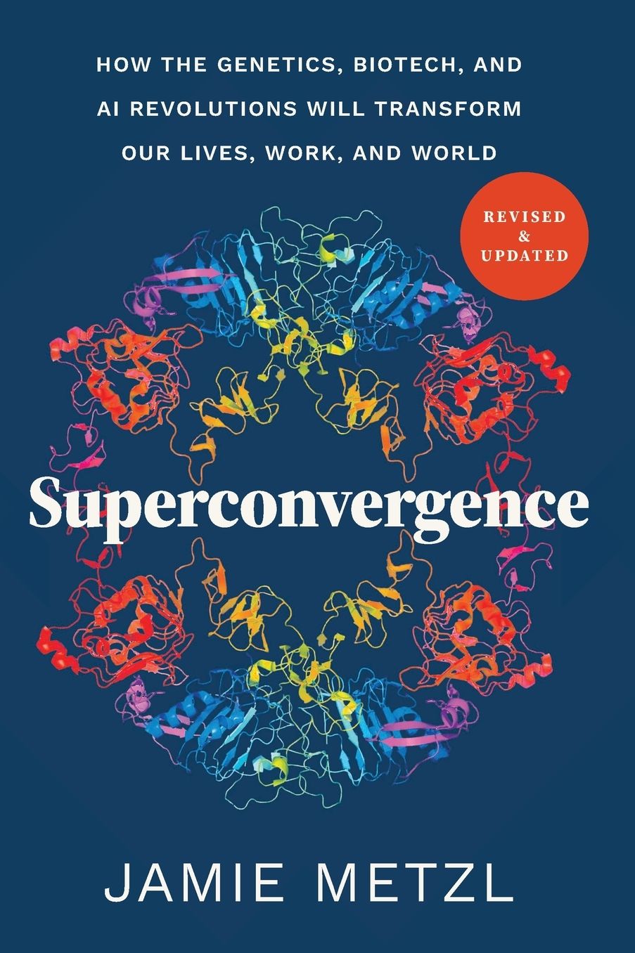 Superconvergence: How the Genetics, Biotech, and AI Revolutions Will Transform our Lives, Work, and World