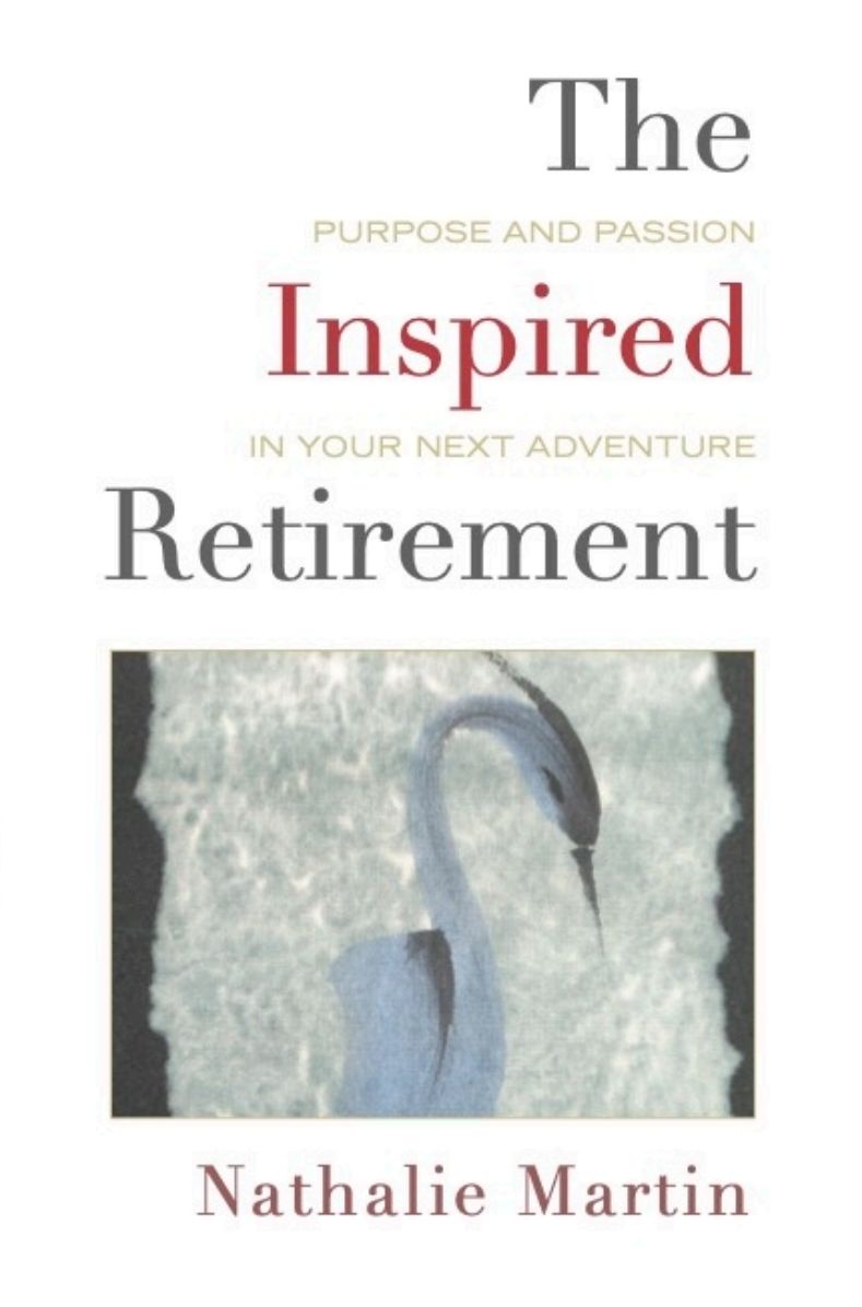 The Inspired Retirement: Purpose and Passion in Your Next Adventure