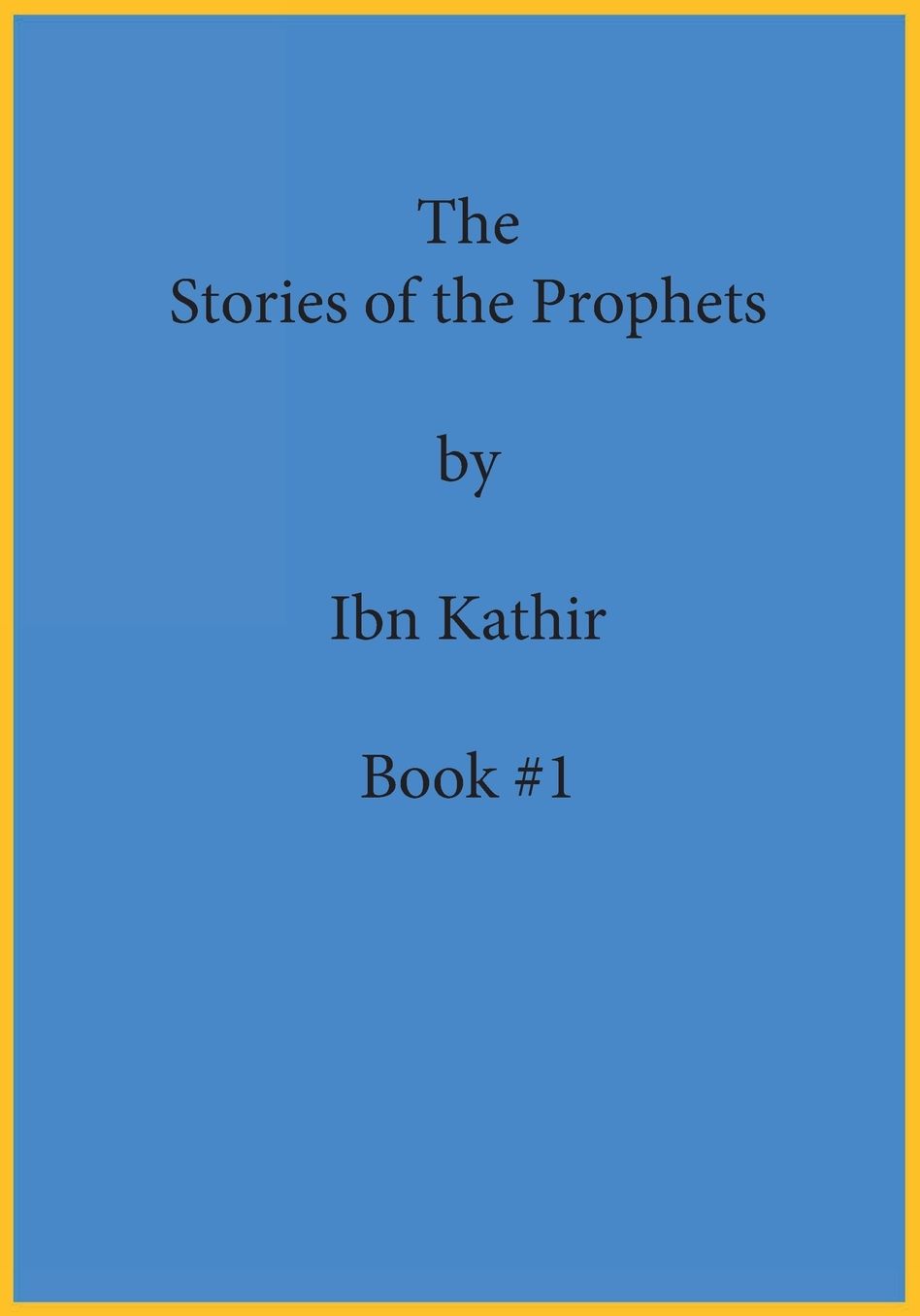 The Stories of the Prophets by Ibn Kathir: Book Series Volume (#1)