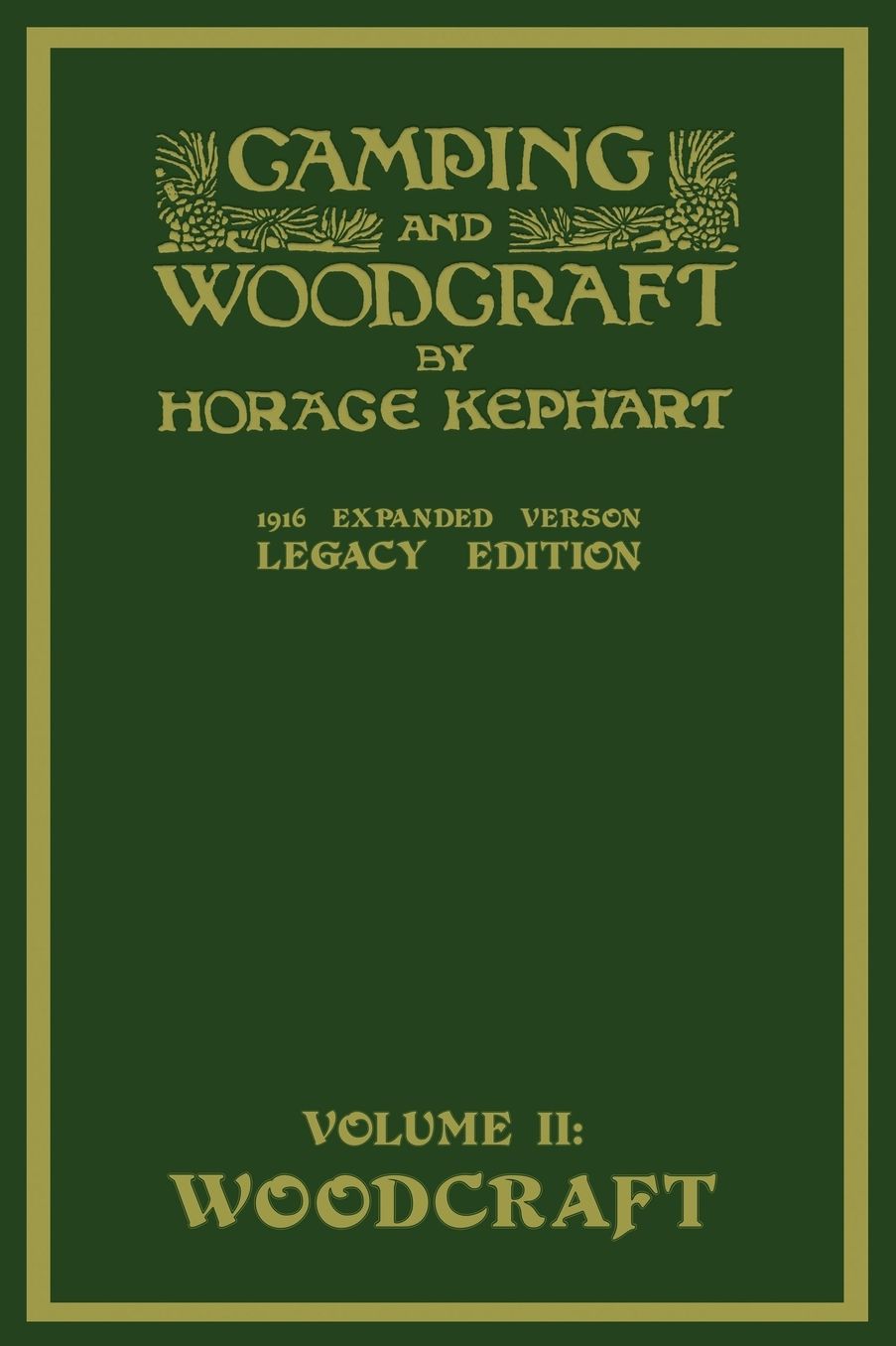 Camping And Woodcraft Volume 2 - The Expanded 1916 Version (Legacy Edition): The Deluxe Masterpiece On Outdoors Living And Wilderness Travel