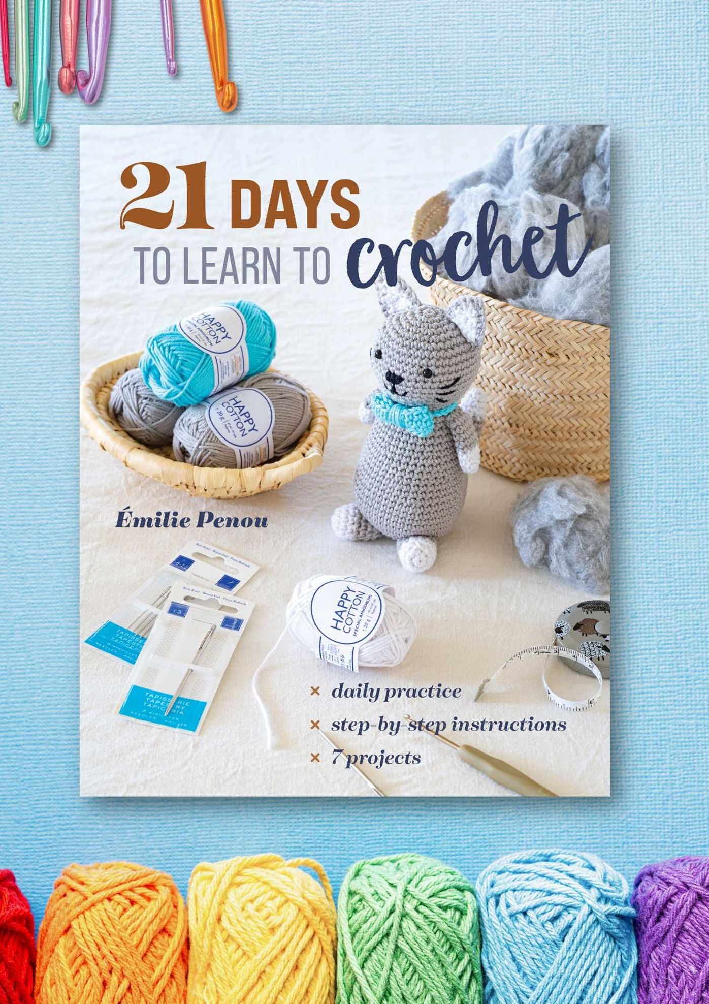 21 Days to Learn to Crochet: Daily Practice, Step-by-Step Instructions, 7 Projects