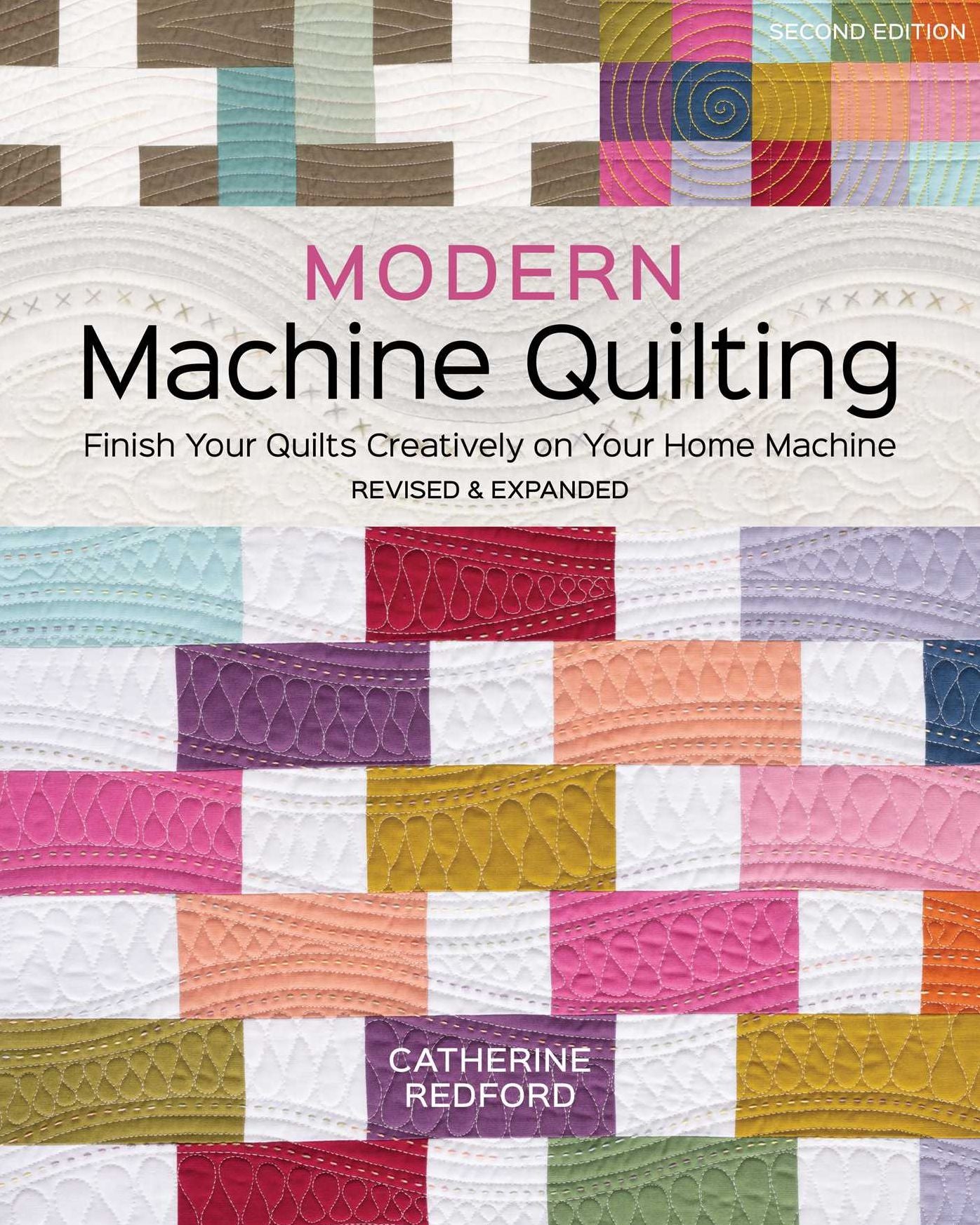 Modern Machine Quilting, Second Edition: Finish Your Quilts Creatively on Your Home Machine; Revised & Expanded