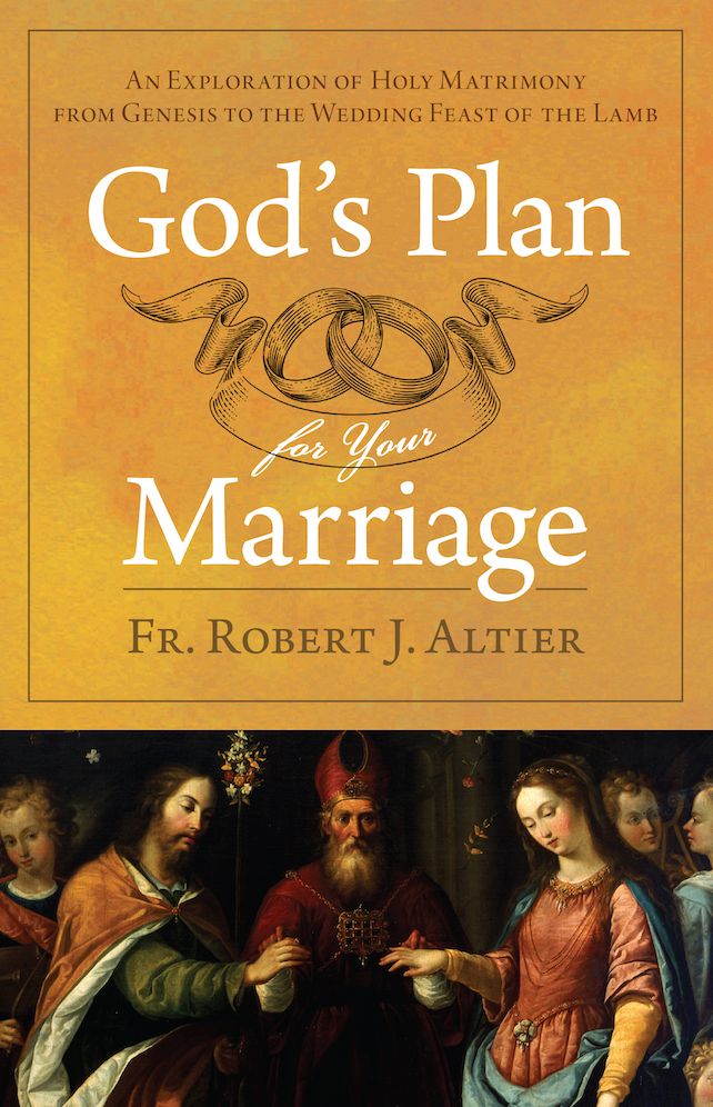 God's Plan For Your Marriage: An Exploration of Holy Matrimony from Genesis to the Wedding Feast of the Lamb
