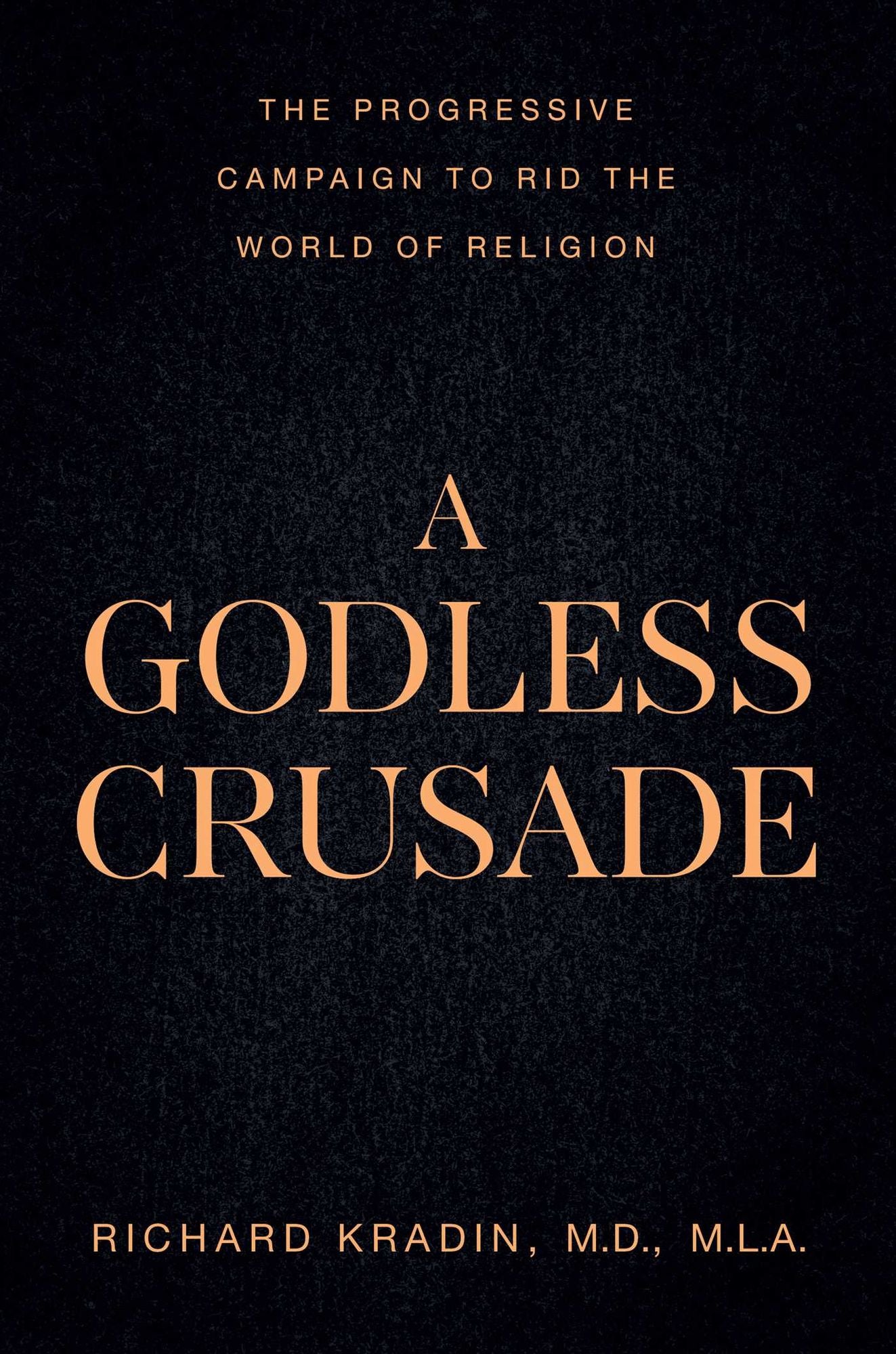 A Godless Crusade: The Progressive Campaign to Rid the World of Religion