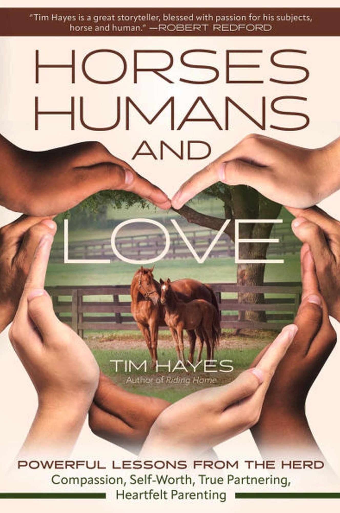 Horses, Humans, and Love: Powerful Lessons from the HerdaC"Compassion, Self-Worth, True Partnering, Heartfelt Parenting