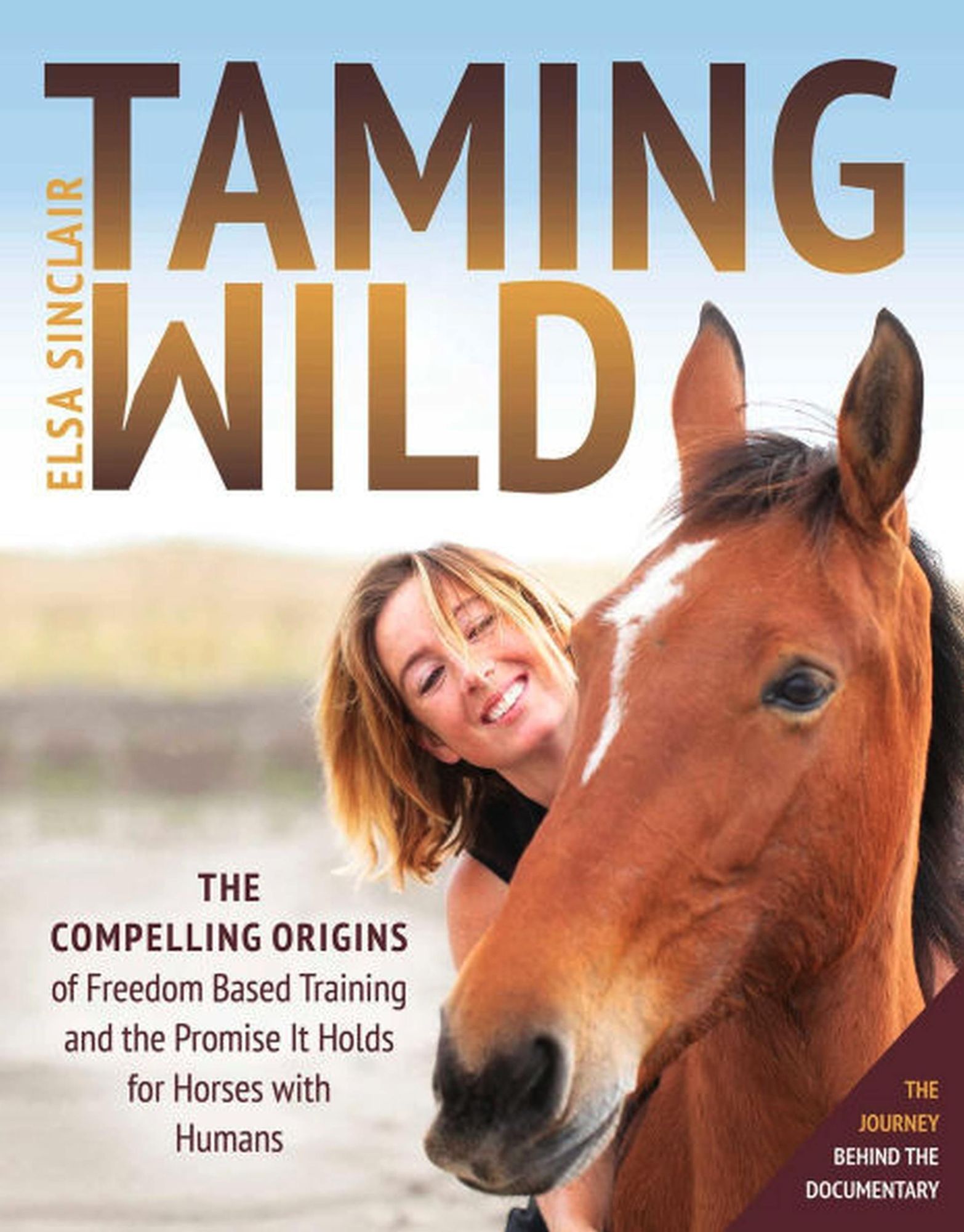 Taming Wild: The Compelling Origins of Freedom Based Training and the Promise It Holds for Horses with Humans