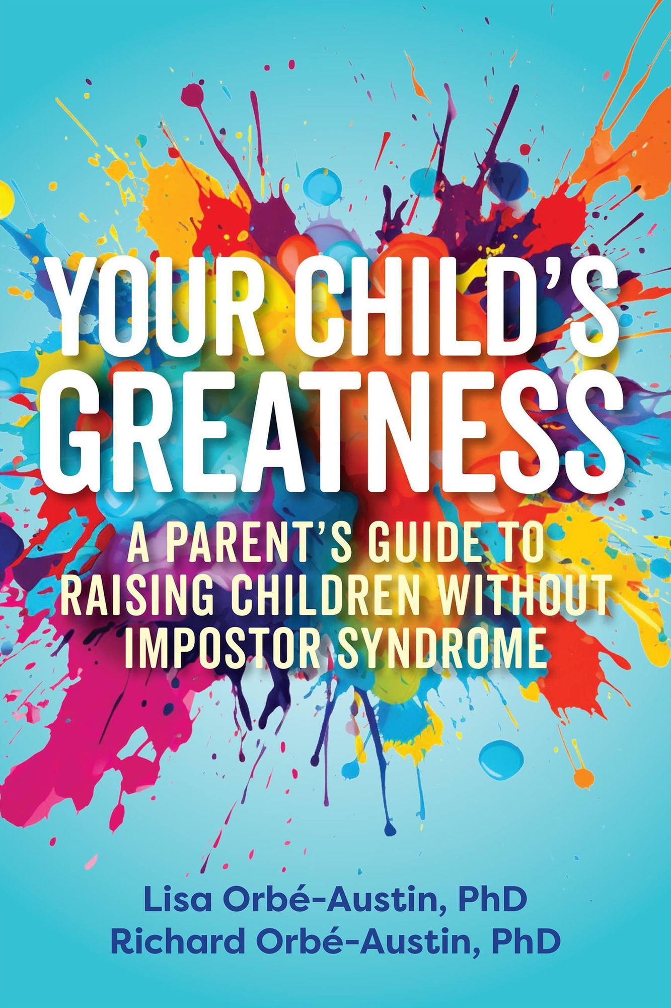 Your Child's Greatness: A Parent's Guide to Raising Children without Imposter Syndrome