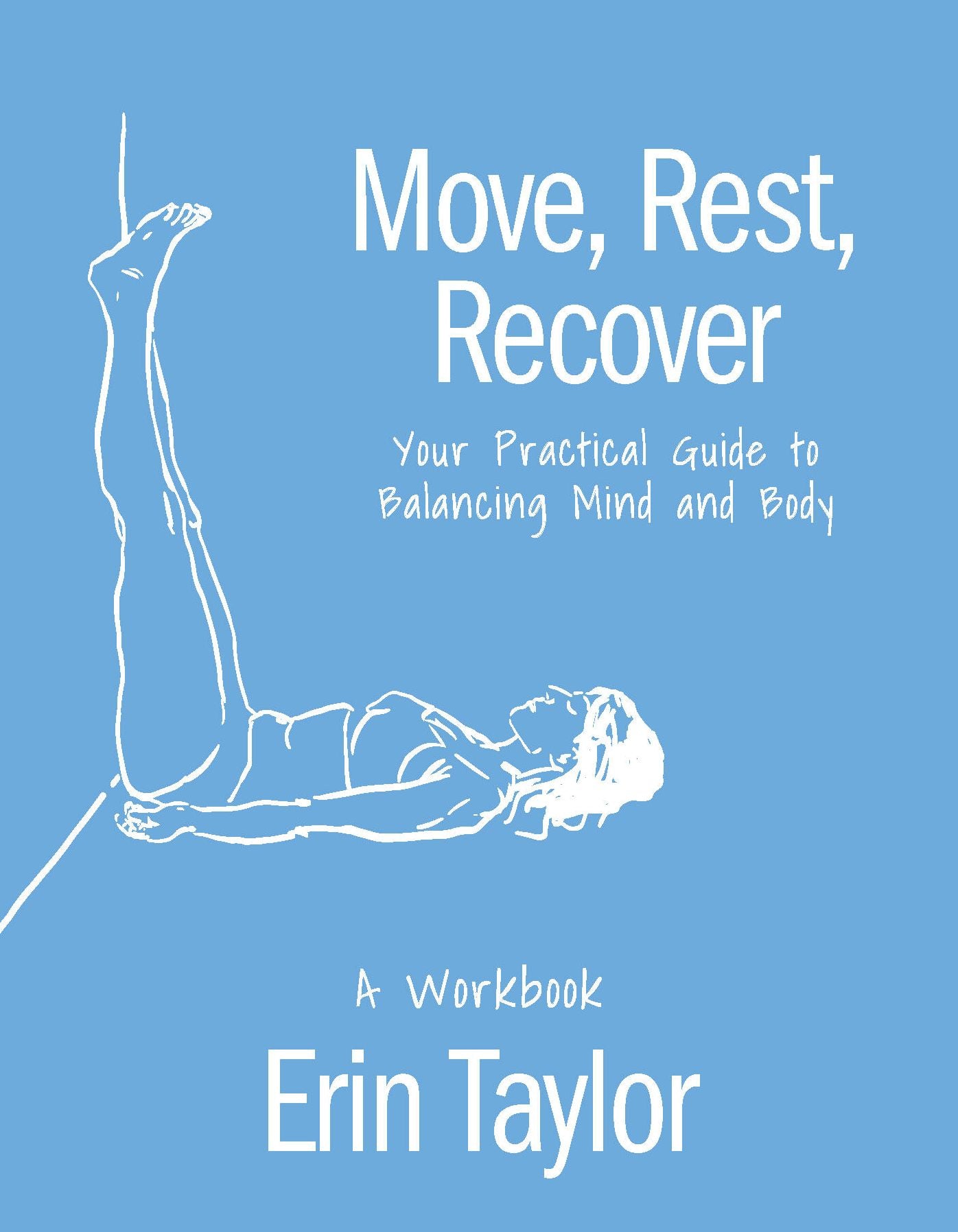 Move, Rest, Recover: A Workbook: Your Practical Guide to Balancing Mind and Body
