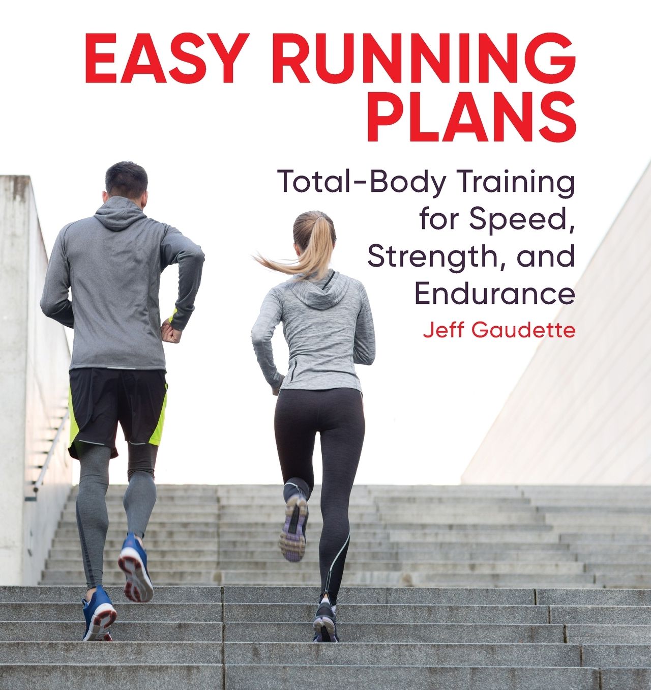 Easy Running Plans: Total-Body Training for Speed, Strength, and Endurance