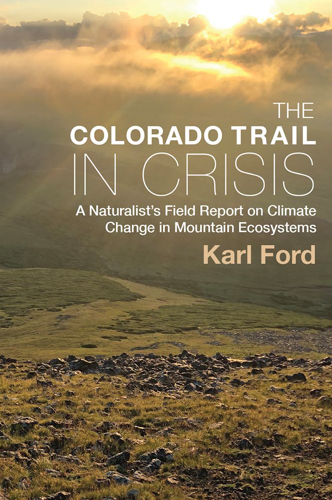 Colorado Trail in Crisis: A Naturalist's Field Report on Climate Change in Mountain Ecosystems