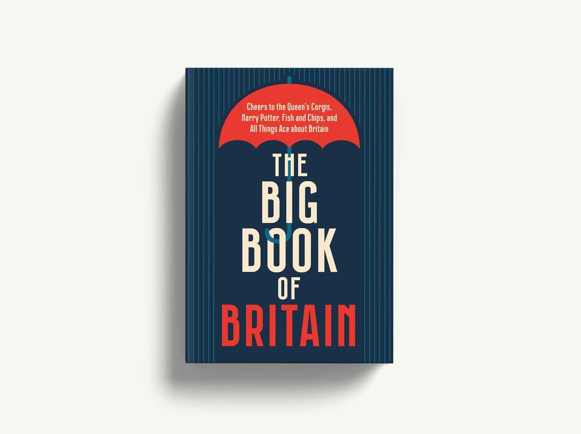 The Big Book of Britain: Cheers to the Crown, Churchill, Shakespeare, the Beatles, and All Things British!