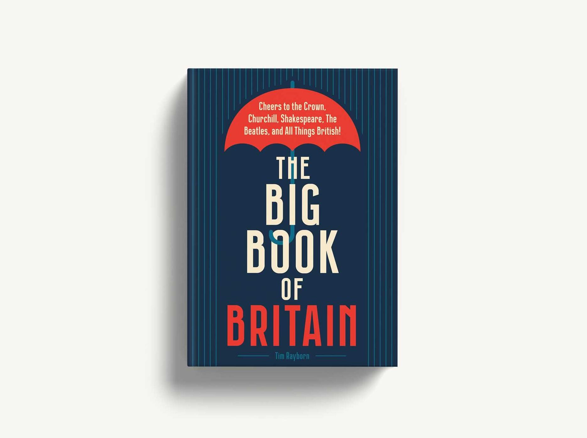 The Big Book of Britain: Cheers to the Crown, Churchill, Shakespeare, the Beatles, and All Things British!