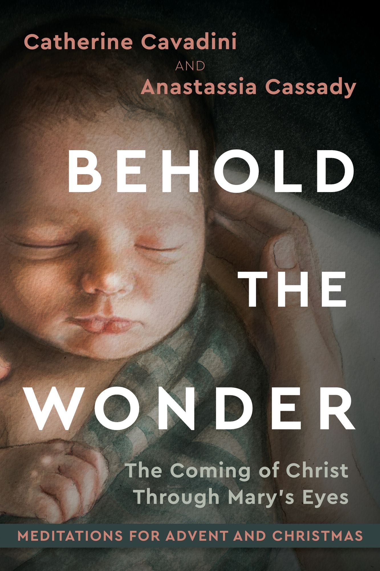 Behold the Wonder: The Coming of Christ Through Mary's Eyes Meditations for Advent and Christmas