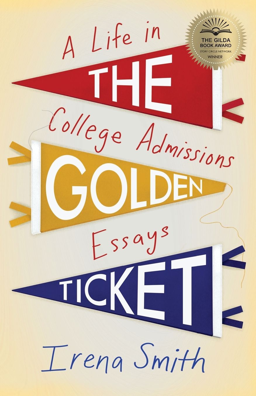 The Golden Ticket: A Life in College Admissions Essays