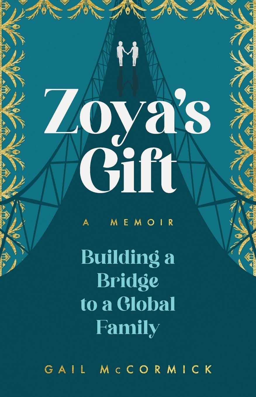 Zoya's Gift: Building a Bridge to a Global Family A Memoir