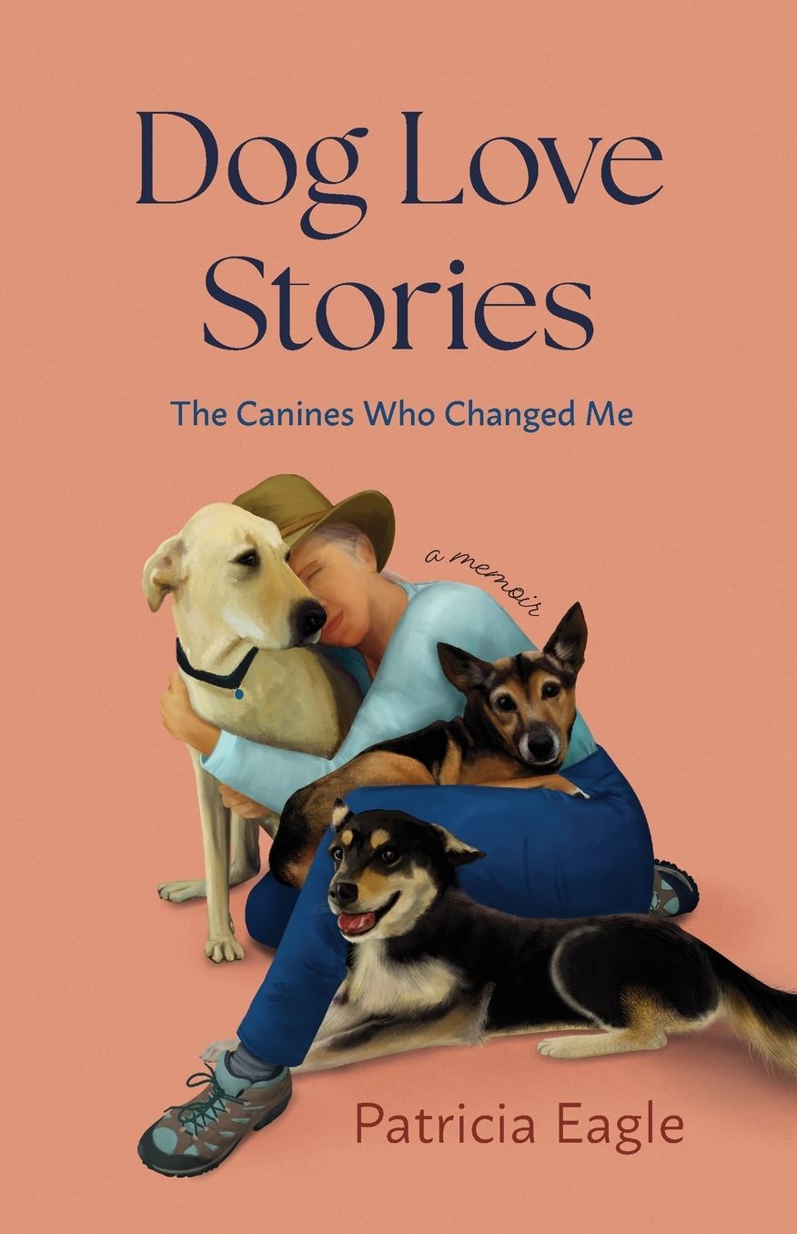Dog Love Stories: The Canines Who Changed Me