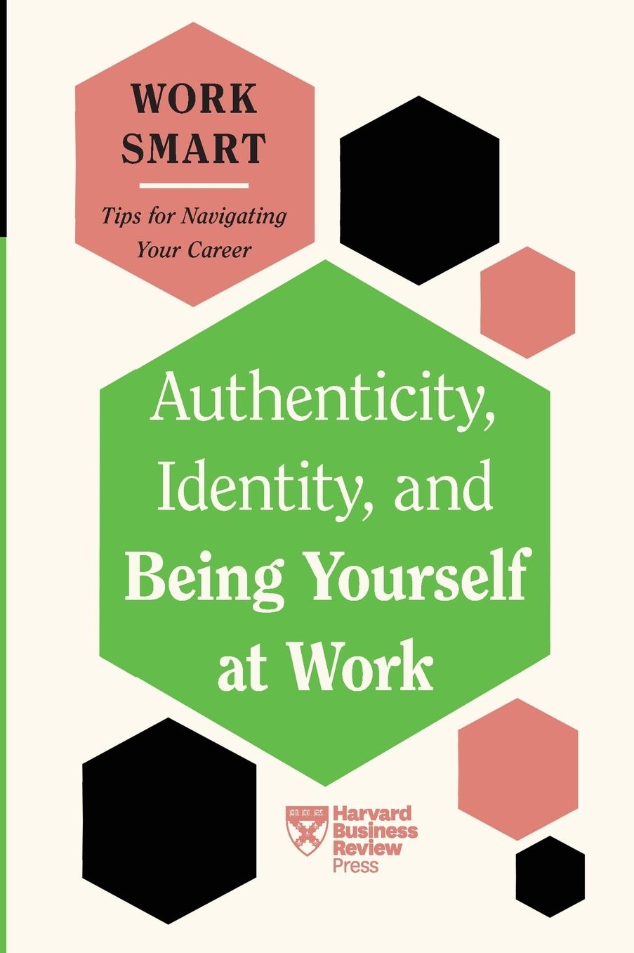 Authenticity, Identity, and Being Yourself at Work (HBR Work Smart Series)