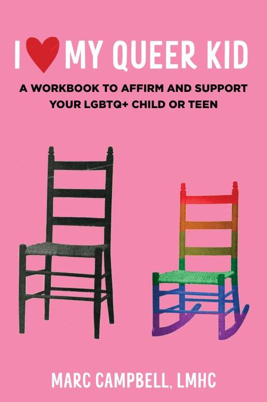 I Love My Queer Kid: Affirm and Support Your LGBTQ+ Child or Teen
