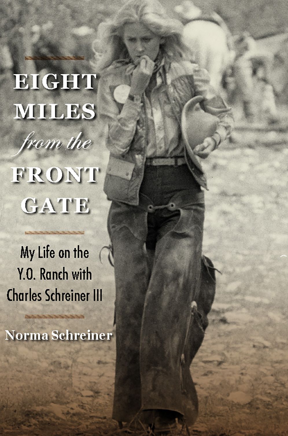 Eight Miles from the Front Gate: My Life on the Y.O. Ranch with Charles Schreiner III