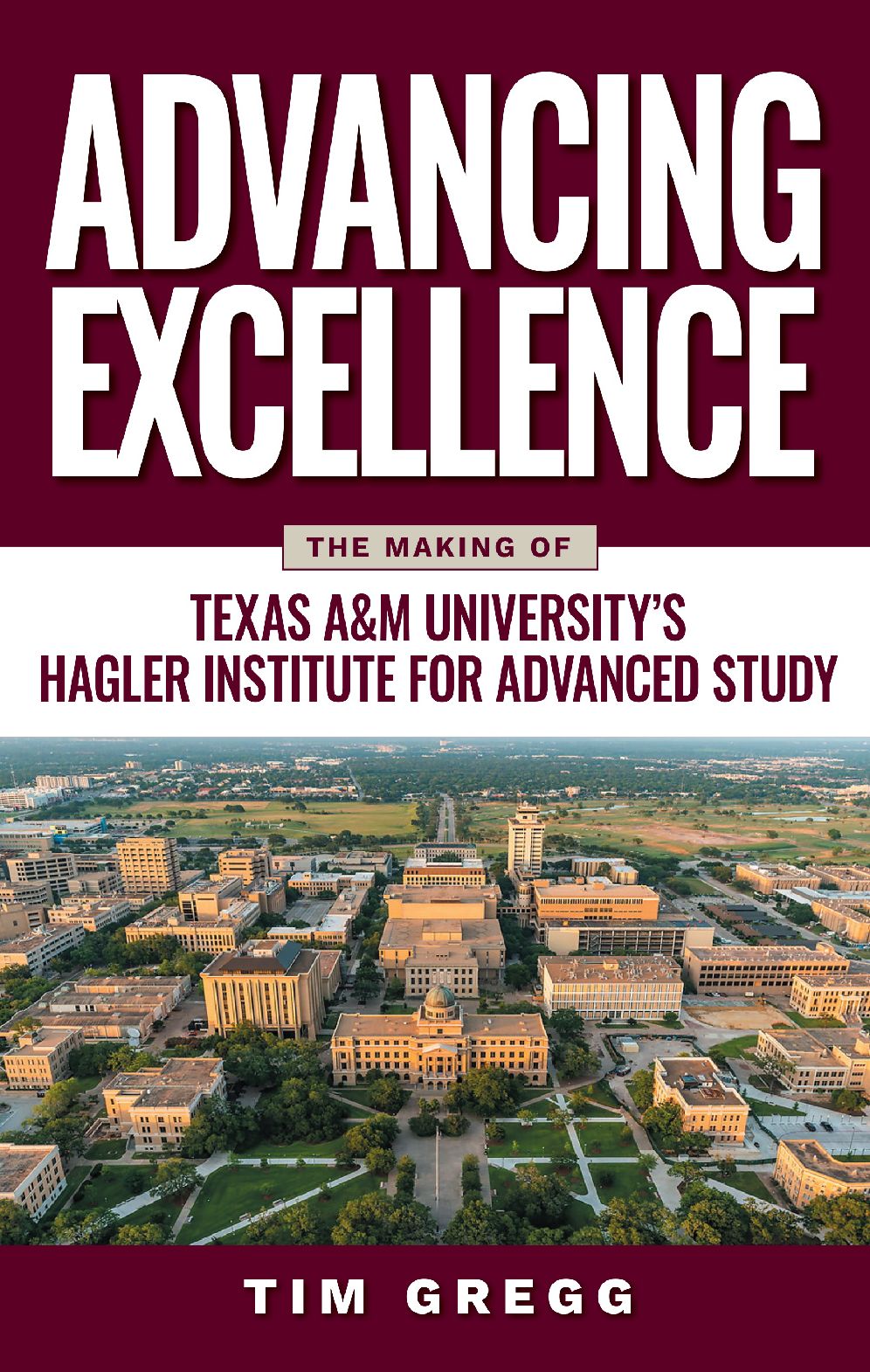 Advancing Excellence: The Making of Texas A&M University's Hagler Institute for Advanced Study