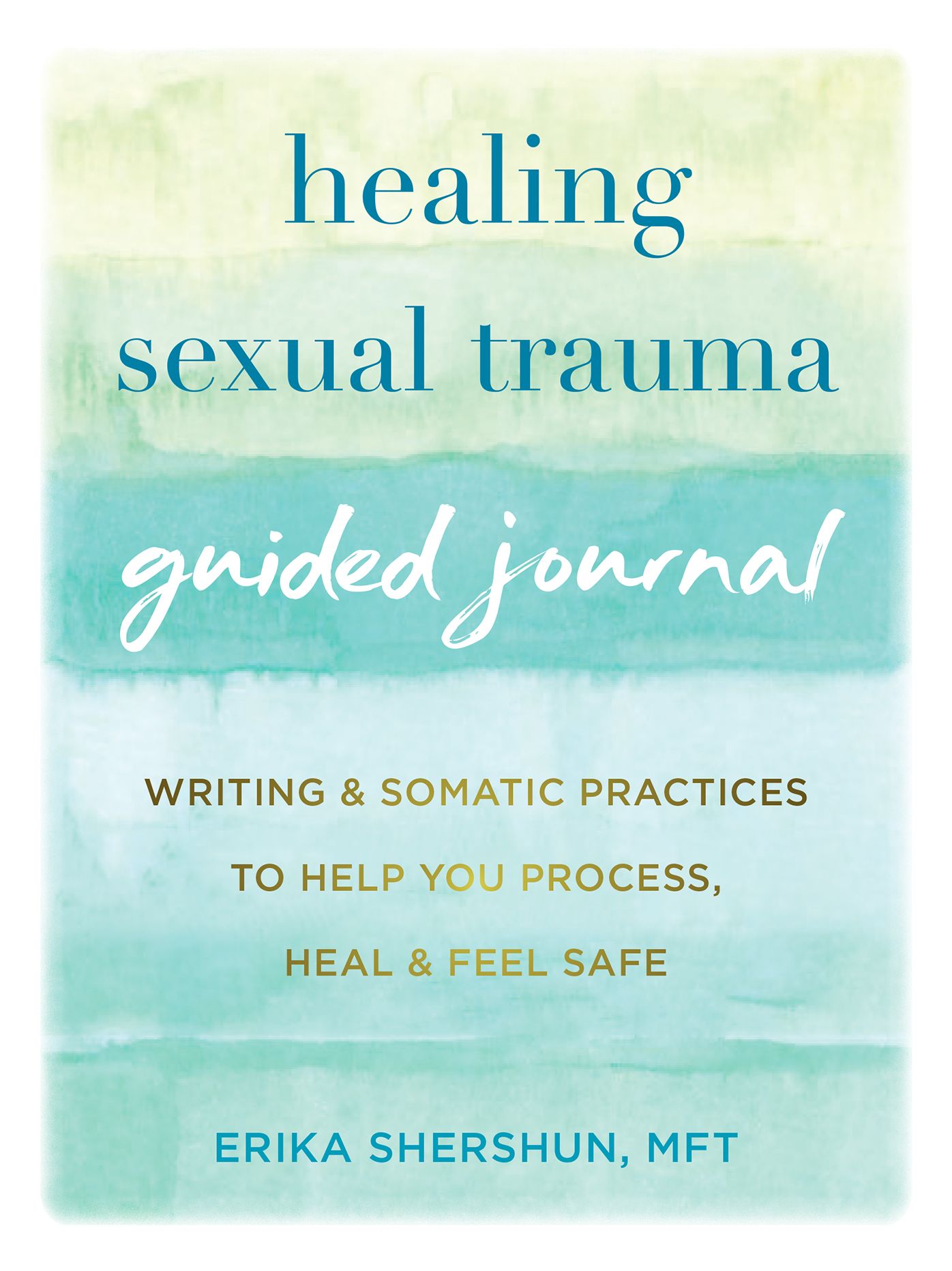 Healing Sexual Trauma Guided Journal: Writing and Somatic Practices to Help You Process, Heal, and Feel Safe