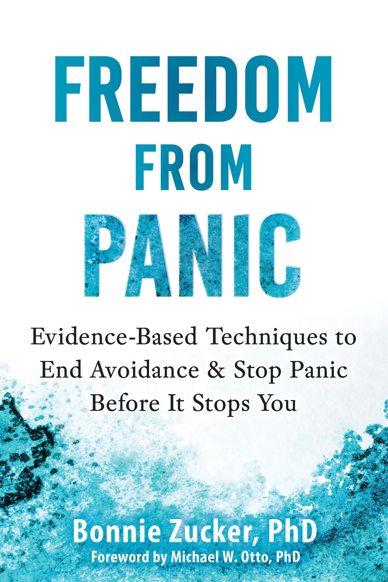 Freedom from Panic: Evidence-Based Techniques to End Avoidance and Stop Panic Before It Stops You