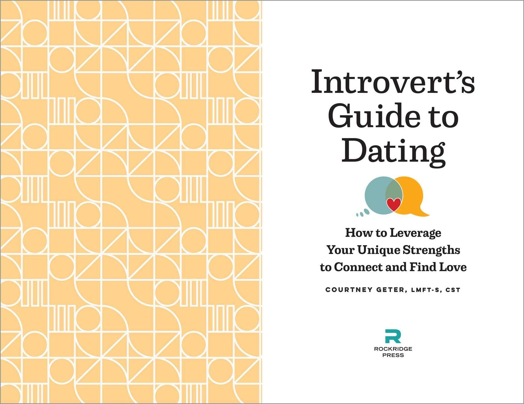 The Introvert's Guide to Dating: How to Leverage Your Unique Strengths to Connect and Find Love