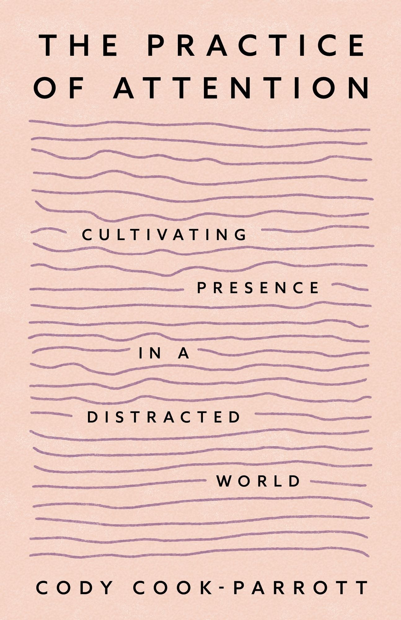 The Practice of Attention: Cultivating Presence in a Distracted World