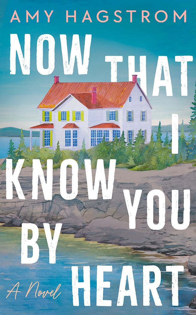 Now That I Know You by Heart: A Novel