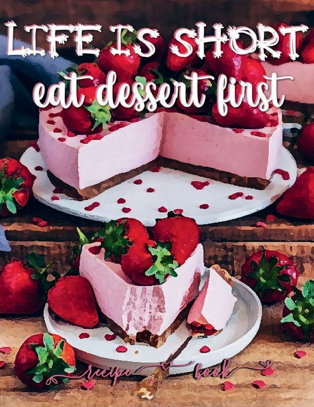 Large Blank Recipe Book to Write in Family Favorite Recipes Big & Fat: 180 Empty Records + Templates & Conversion Tabs: LIFE IS SHORT EAT DESSERT FIRST - Preserve Culinary Memories & Create a Timeless Heirloom Cookbook and Personalized Diet
