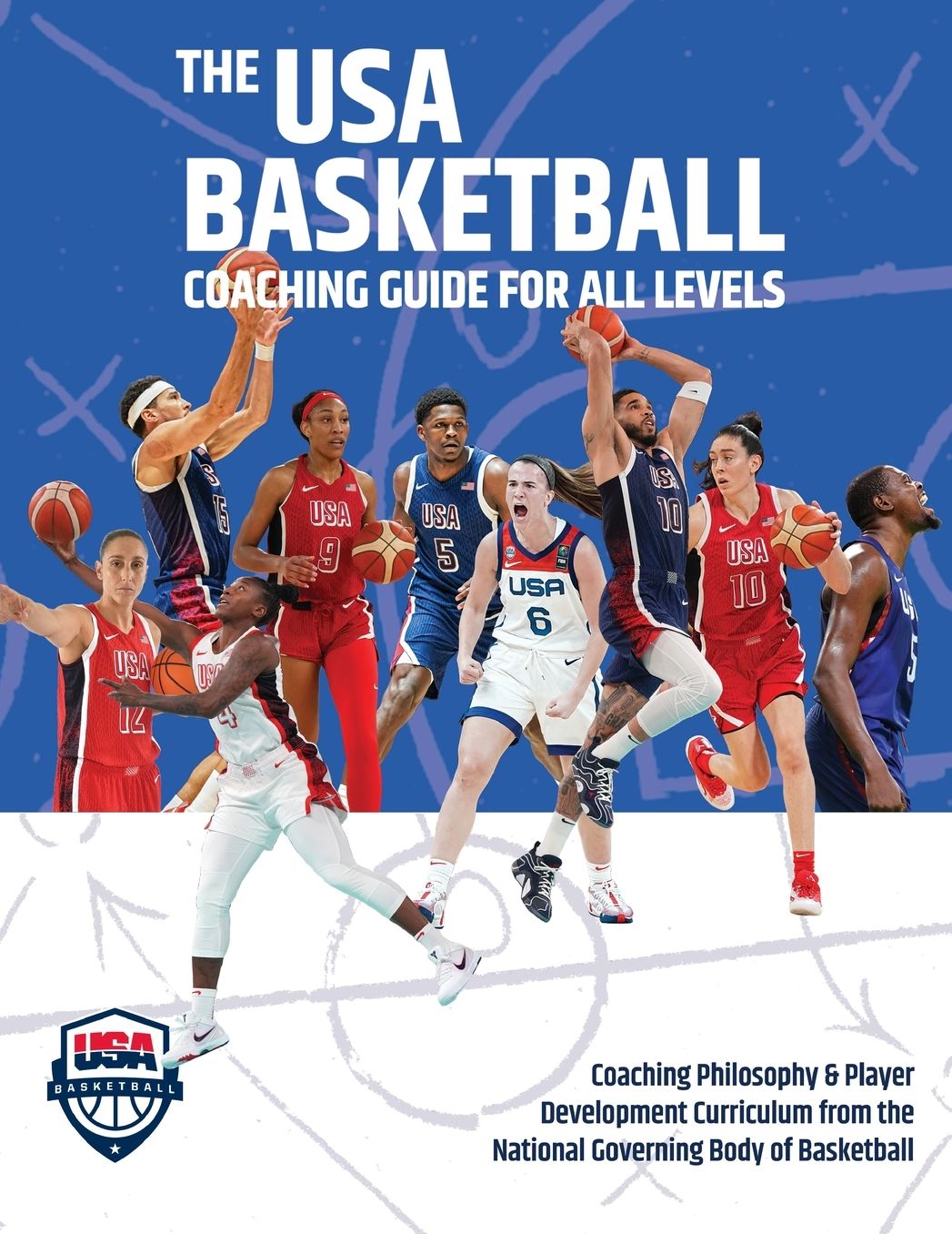 The USA Basketball Coaching Guide For All Levels: Coaching Philosophy & Player Development Curriculum from the National Governing Body of Basketball