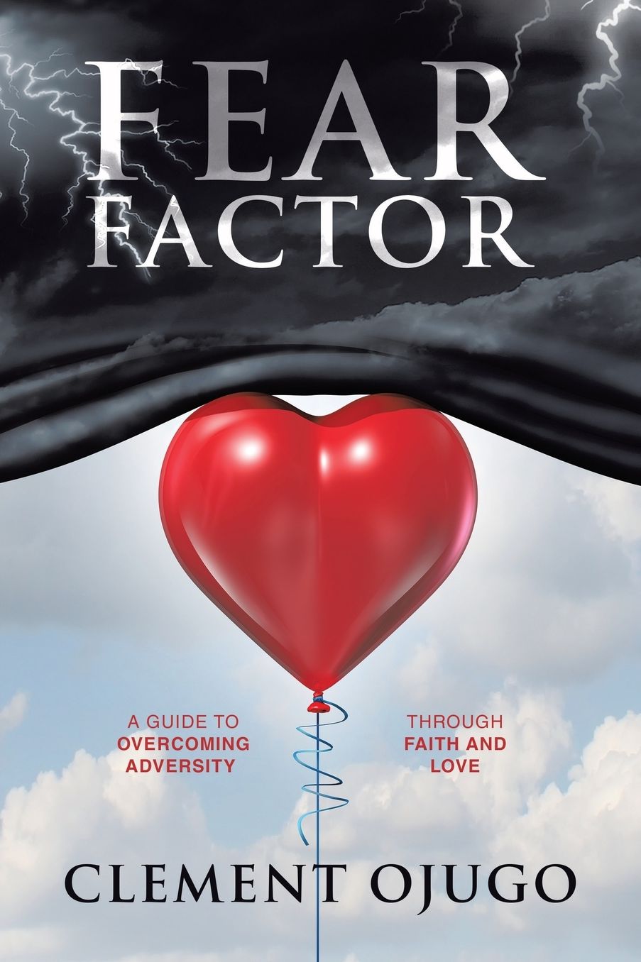 Fear Factor: A Guide to Overcoming Adversity through Faith and Love