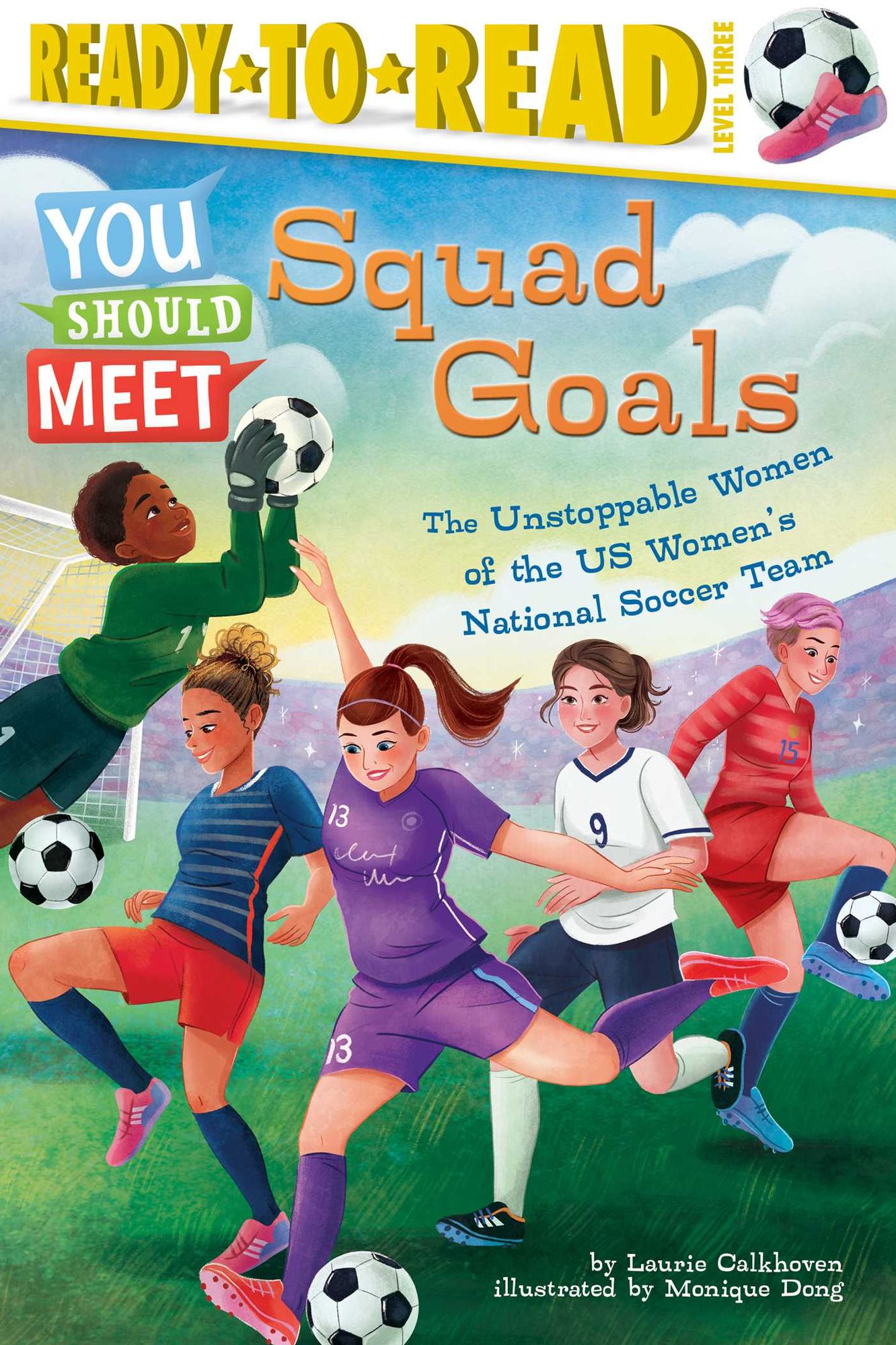 Squad Goals: The Unstoppable Women of the US Women's National Soccer Team (Ready-to-Read Level 3)