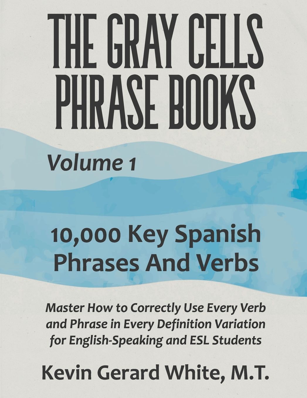 The Gray Cells Phrase Books, Volume 1: 10,000 Key Spanish Phrases and Verbs