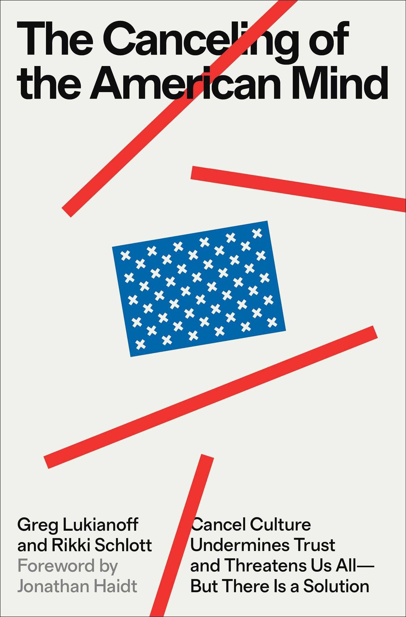 The Canceling of the American Mind: Cancel Culture Undermines Trust and Threatens Us All-But There Is a Solution