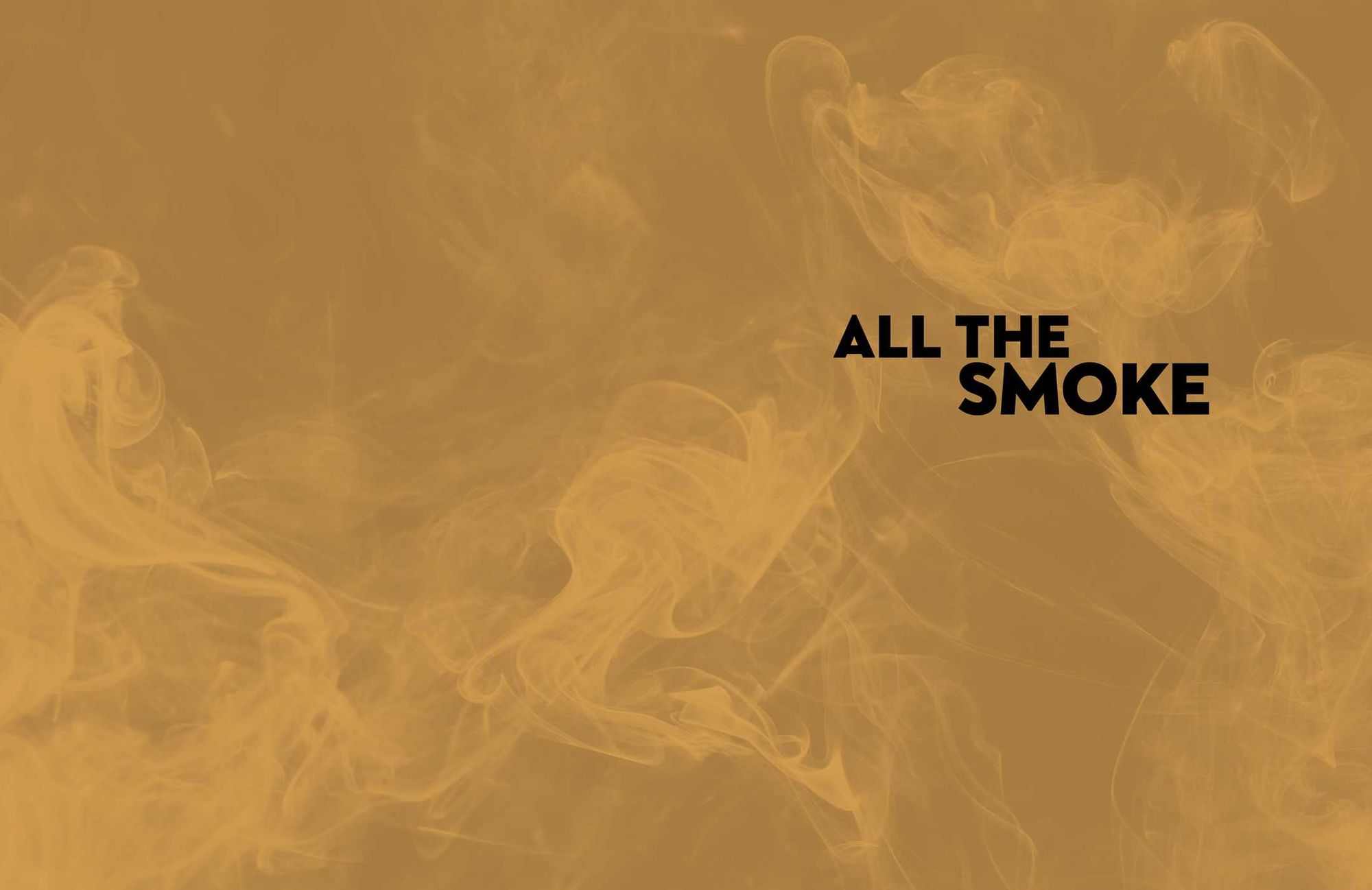 All the Smoke: All the Stars, All the Stories, No Apologies