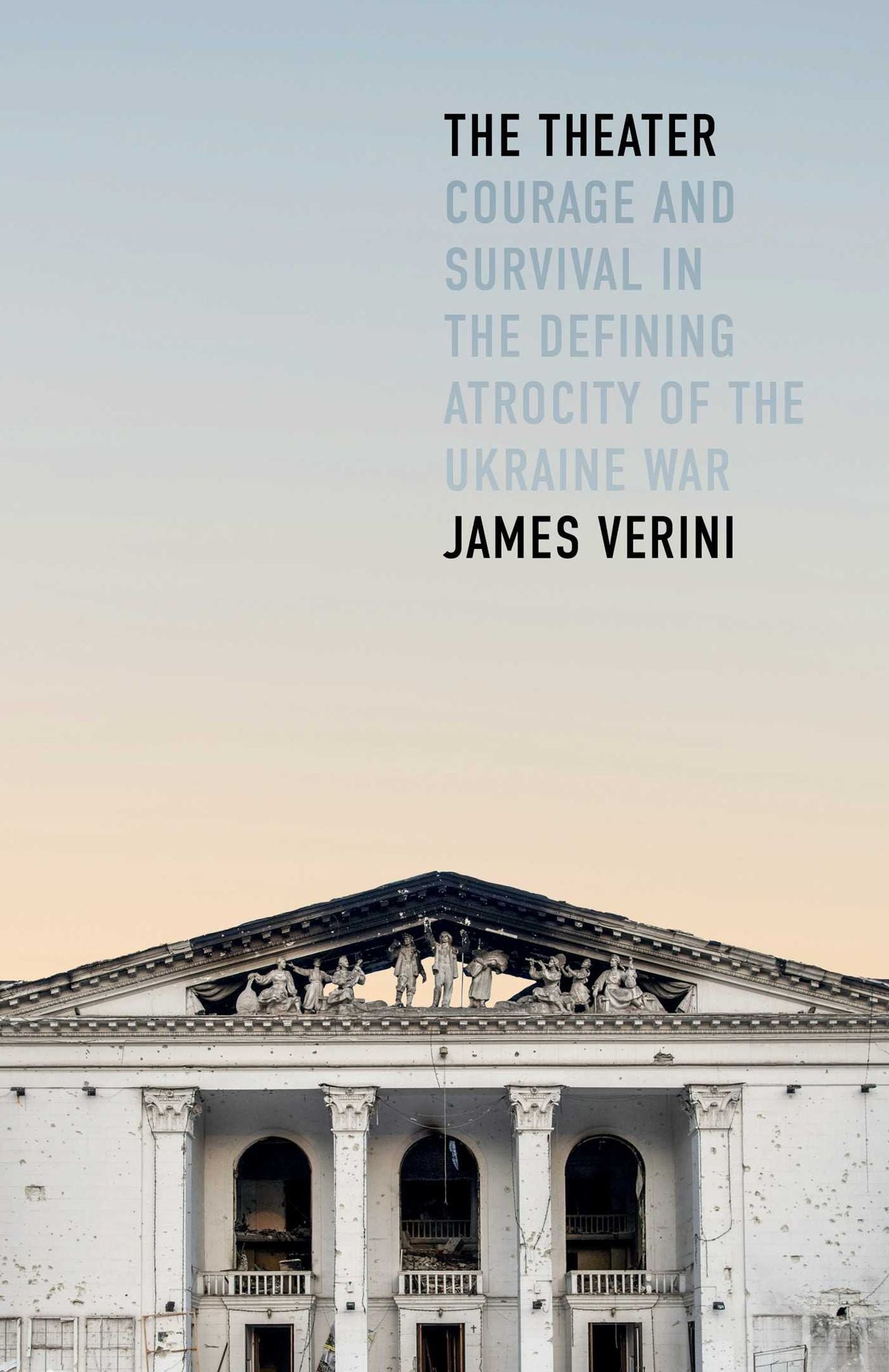 The Theater: Courage and Survival in the Defining Atrocity of the Ukraine War