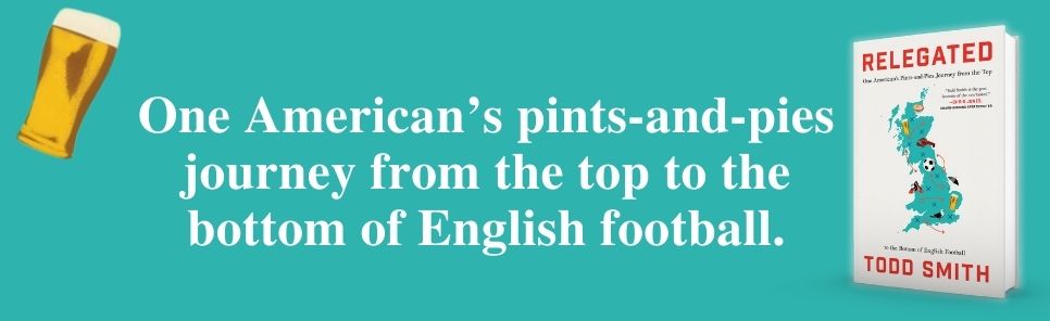Relegated: One American's Pints-and-Pies Journey from the Top to the Bottom of English Football