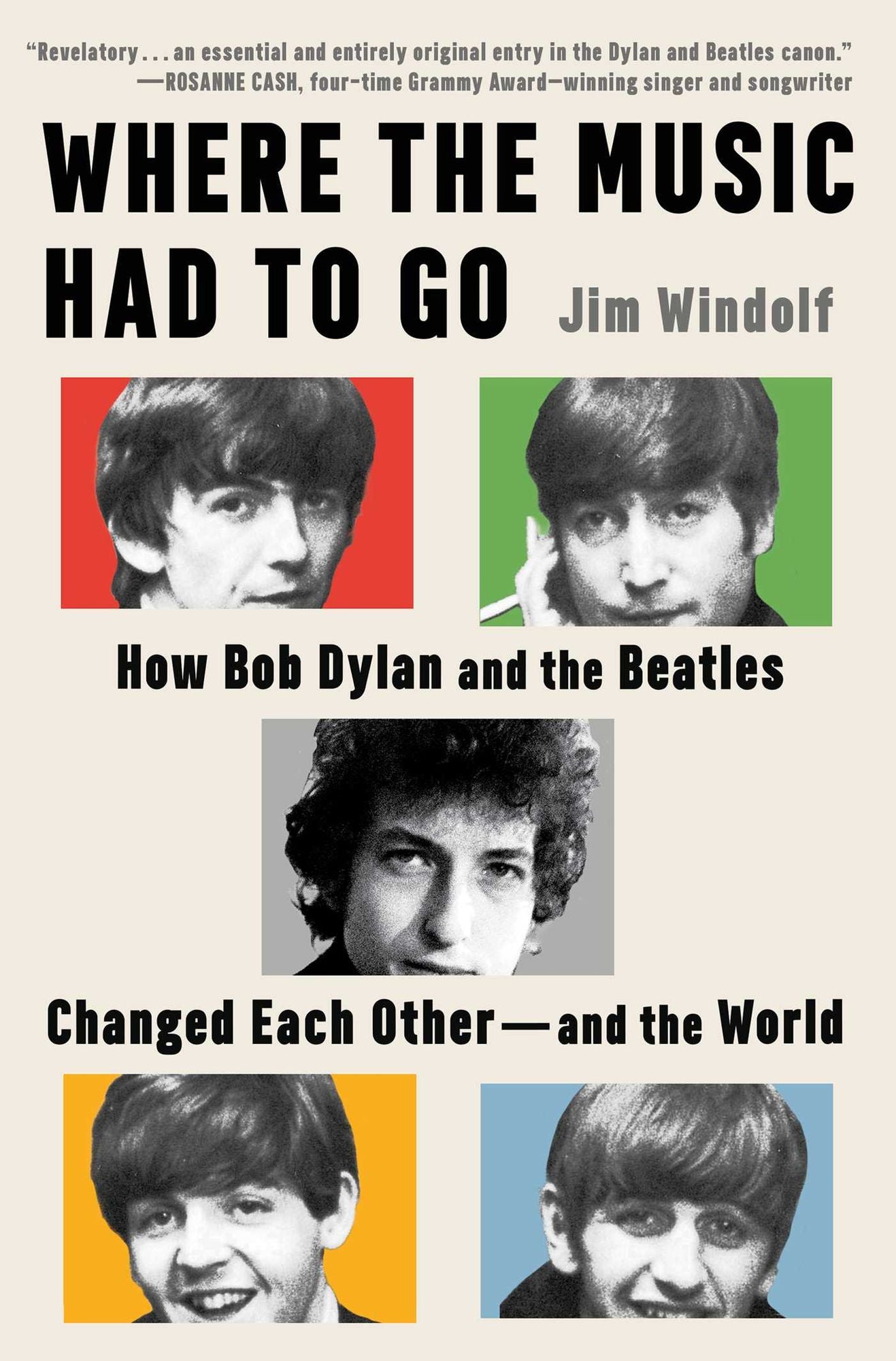 Where the Music Had to Go: How Bob Dylan and the Beatles Changed Each Other-and the World
