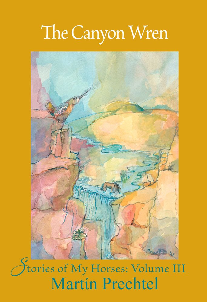 The Canyon Wren: Stories of My Horses Vol. III