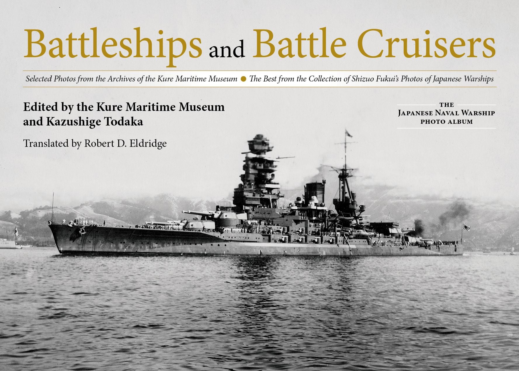Battleships and Battle Cruisers: Selected Photos from the Archives of the Kure Maritime Museum, The Best from the Collection of Shizuo Fukui's Photos of Japanese Warships
