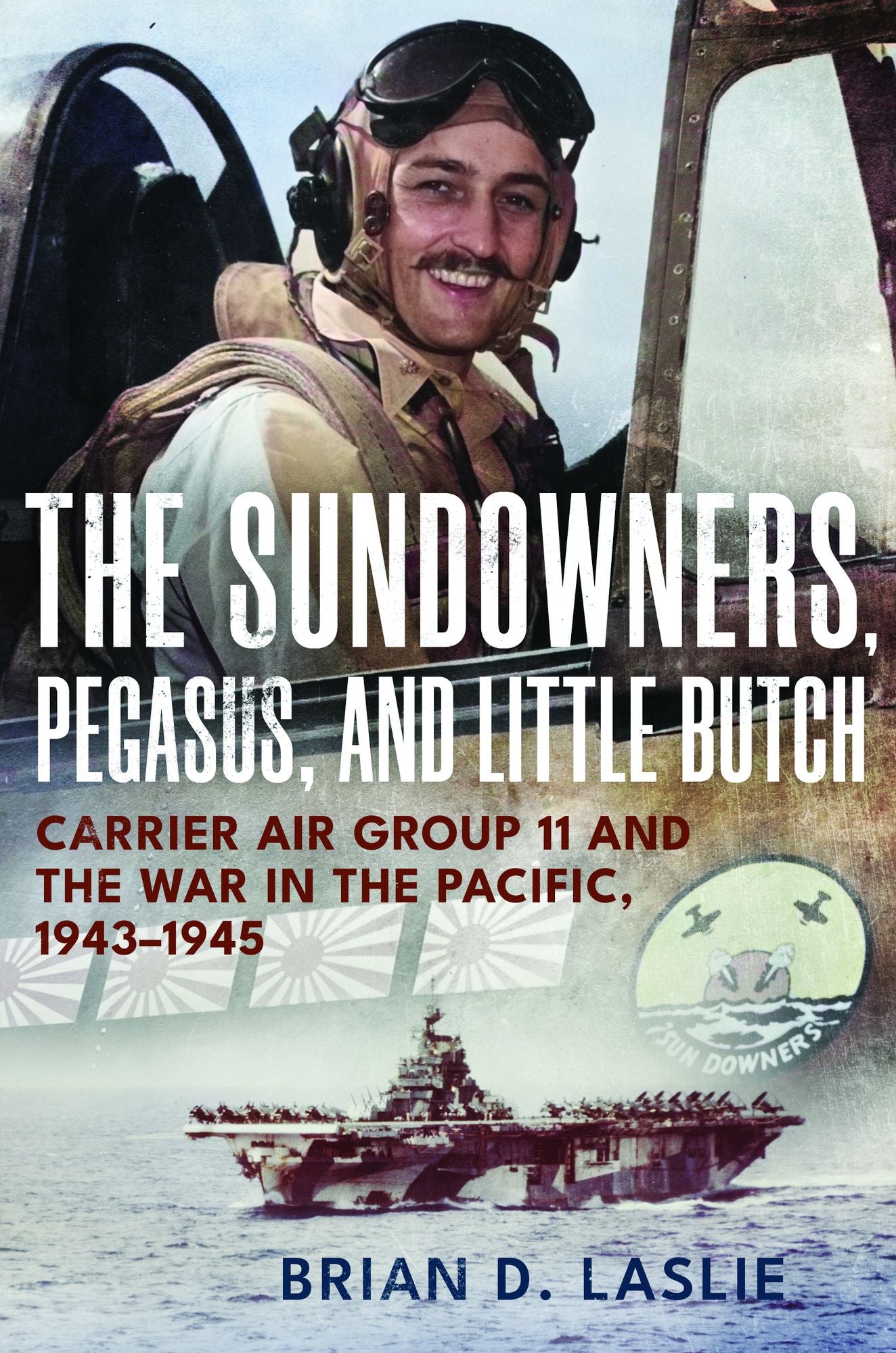 The Sundowners, Pegasus, and Little Butch: Carrier Air Group 11 and the War in the Pacific, 1943-1945