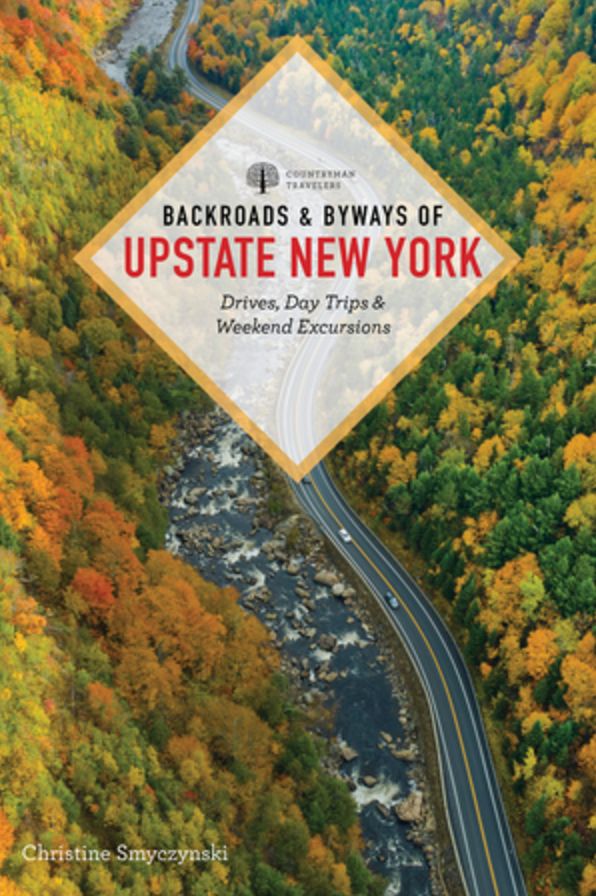 Backroads & Byways of Upstate New York: Drives, Day Trips, and Weekend Excursions