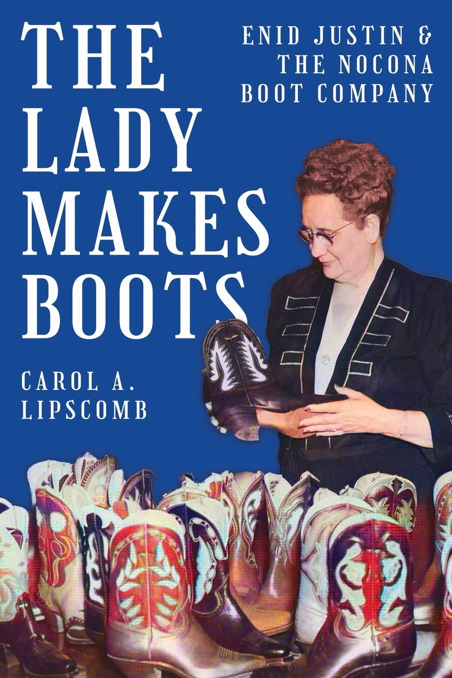The Lady Makes Boots: Enid Justin and the Nocona Boot Company