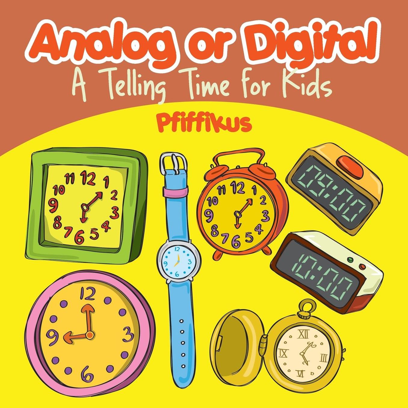 Analog or Digital- A Telling Time Book for Kids