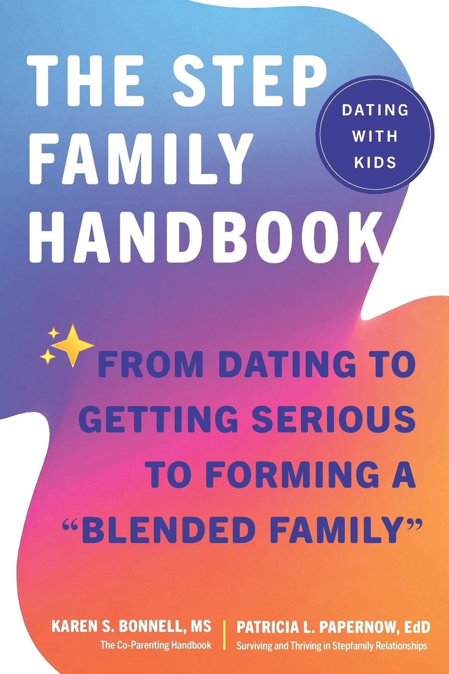 The Stepfamily Handbook: : From Dating, to Getting Serious, to forming a "Blended Family"