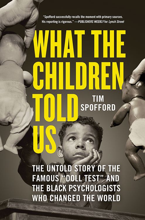 What the Children Told Us: The Untold Story of the Famous "Doll Test" and the Black Psychologists Who Changed the World